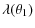 $\displaystyle \lambda(\theta_{1})$