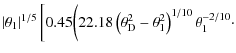 $\displaystyle \left\vert\theta_1\right\vert^{1/5} \bigg[ 0.45 \bigg(22.18
\left(\theta_{\rm D}^2-\theta_1^2\right)^{1/10} \theta_1^{-2/10} \cdot$
