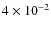 $4 \times 10^{-2}$