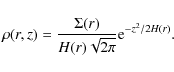 \begin{displaymath}\rho(r,z)= \frac{\Sigma(r)}{H(r) \sqrt{2\pi}} {\rm e}^{-z^2/2H(r)}.
\end{displaymath}
