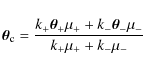 \begin{displaymath}\vec{\theta}_{\rm c}=\frac{k_{+} \vec{\theta}_{+} \mu_{+} + k_{-} \vec{\theta}_{-} \mu_{-} }{k_{+} \mu_{+} + k_{-} \mu_{-}}
\end{displaymath}