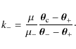 \begin{displaymath}k_{-}= \frac{\mu}{\mu_{-}} \frac{\vec{\theta}_{\rm c} -\vec{\theta}_{+}}{\vec{\theta}_{-}-\vec{\theta}_{+}}\cdot
\end{displaymath}