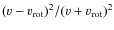 $(v-v_{\rm
rot})^2 / (v+v_{\rm rot})^2$