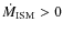 $\dot{M}_{\rm ISM}>0$