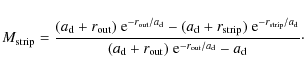 \begin{displaymath}M_{\rm strip} = \frac{(a_{\rm d}+r_{\rm out})~ {\rm e}^{-r_{\...
...r_{\rm out})~
{\rm e}^{-r_{\rm out}/a_{\rm d}}-a_{\rm d}}\cdot
\end{displaymath}