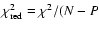 $\chi^2_{\rm red} = \chi^2/(N-P$