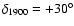 $\delta_{1900} = +30^{\circ}$