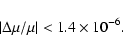 \begin{displaymath}
\left\vert\Delta\mu/\mu\right\vert < 1.4\times10^{-6}.
\end{displaymath}
