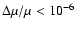 $\Delta \mu/\mu<10^{-6}$