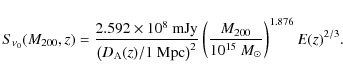 \begin{displaymath}S_{\nu_0}(M_{200},z) = \frac{2.592 \times 10^{8} \mbox{ mJy}}...
...eft(\frac{M_{200}}{10^{15}~M_\odot}\right)^{1.876} E(z)^{2/3}.
\end{displaymath}