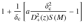 $\displaystyle 1 + \frac{1}{\delta_{\rm c}} \left[ a \frac{\delta_{\rm c}^2}{D_+^2(z)S(M)} -1 \right]$