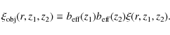 \begin{displaymath}\xi_{\rm obj}(r,z_1,z_2) \equiv b_{\rm eff}(z_1)b_{\rm eff}(z_2)\xi(r,z_1,z_2).
\end{displaymath}