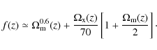 \begin{displaymath}f(z) \simeq \Omega_{\rm m}^{0.6}(z) + \frac{\Omega_{\rm x}(z)}{70} \left[ 1 + \frac{\Omega_{\rm m}(z)}{2} \right]\cdot
\end{displaymath}