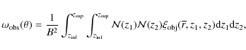\begin{displaymath}
\omega_{\rm obs}(\theta) = \frac{1}{B^2} \int_{z_{\rm inf}}^...
...z_2) \xi_{\rm obj}(\overline{r},z_1,z_2) {\rm d}z_1{\rm d}z_2,
\end{displaymath}