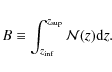 \begin{displaymath}B \equiv \int_{z_{\rm inf}}^{z_{\rm sup}} \mathcal{N}(z) {\rm d}z.
\end{displaymath}