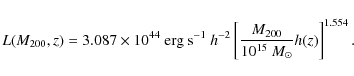 \begin{displaymath}
L(M_{200},z) = 3.087 \times 10^{44} \mbox{ erg s}^{-1}~h^{-2} \left[ \frac{M_{200}}{10^{15}~M_\odot} h(z)\right]^{1.554}.
\end{displaymath}
