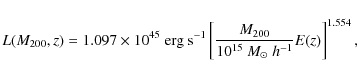 \begin{displaymath}L(M_{200},z) = 1.097 \times 10^{45} \mbox{ erg s}^{-1} \left[ \frac{M_{200}}{10^{15}~M_\odot~h^{-1}} E(z) \right]^{1.554},
\end{displaymath}