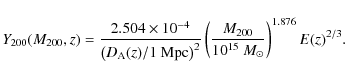 \begin{displaymath}
Y_{200}(M_{200},z) = \frac{2.504 \times 10^{-4}}{\left( D_{\...
...left(\frac{M_{200}}{10^{15}~M_\odot}\right)^{1.876}E(z)^{2/3}.
\end{displaymath}