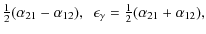 $\displaystyle {\textstyle{1\over2}}(\alpha_{21}-\alpha_{12}), \ \ \epsilon_\gamma={\textstyle{1\over2}}(\alpha_{21}+\alpha_{12}),$