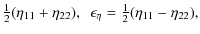 $\displaystyle {\textstyle{1\over2}}(\eta_{11}+\eta_{22}), \ \ \epsilon_\eta={\textstyle{1\over2}}(\eta_{11}-\eta_{22}),$