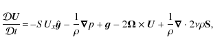 \begin{displaymath}\frac{\mathcal{D} \bm U}{\mathcal{D}t}\! = \! -S U_x \hat{\bm...
...U} + \frac{1}{\rho} \bm{\nabla} \cdot 2 \nu \rho \bm{{\rm S}},
\end{displaymath}