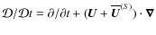 $\mathcal{D}/\mathcal{D}t = \partial/\partial t + (\bm{U} +
\overline{\bm U}^{(S)}) \cdot \bm{\nabla}$