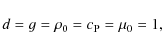 \begin{displaymath}d = g = \rho_0 = c_{\rm P} = \mu_0 = 1,
\end{displaymath}