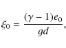 \begin{displaymath}\xi_0 = \frac{(\gamma-1) e_0}{gd},
\end{displaymath}