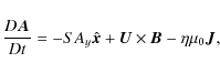 \begin{displaymath}\frac{D \bm A}{Dt} = -S A_y \hat{\bm{x}} + \bm{U} \times \bm{B} - \eta \mu_0 {\bm J},
\end{displaymath}