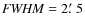 ${\it FWHM}=2\hbox{$.\mkern-4mu^\prime$ }5$