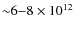 ${\sim}6{-}8\times 10^{12}$
