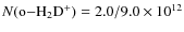 $N({\rm
{\rm o-}H_2D^+})= 2.0/9.0\times10^{12}$