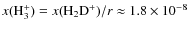 $x({\rm H_3^+})=x({\rm H_2D^+})/r \approx1.8\times10^{-8}$