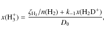 \begin{displaymath}x({\rm H_3^+})=\frac{\zeta_{{\rm H_2}}/n({\rm H_2})+
k_{-1} x({\rm H_2D^+})}{D_0} ,
\end{displaymath}