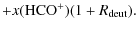 $\displaystyle + x({\rm HCO^+})(1+R_{\rm deut}) .$