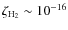 $\zeta_{\rm H_2}\sim10^{-16}$