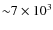 ${\sim}7\times10^3$