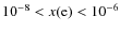 $10^{-8} < x({\rm e}) < 10^{-6}$