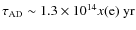 $\tau_{{\rm AD}}\sim1.3\times10^{14}x({\rm e}) \ {\rm yr}$
