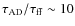 $\tau_{\rm AD}/\tau_{\rm ff}\sim10$
