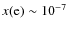 $x({\rm e})\sim10^{-7}$
