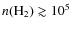 $n({\rm H_2})\gtrsim10^5$