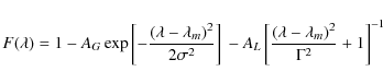 \begin{displaymath}%
F(\lambda)=1
-A_G\exp \left[ -\frac{(\lambda-\lambda_m)^2}{...
..._L \left[ \frac{(\lambda-\lambda_m)^2}{\Gamma^2}+1\right]^{-1}
\end{displaymath}
