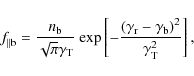 \begin{displaymath}
\textit{f} _{\parallel \rm b}=\frac{n_{\rm b}}{\sqrt{\pi}\g...
...{\rm r}-\gamma_{\rm b}\right)^{2}}{\gamma_{\rm T}^{2}}\right],
\end{displaymath}