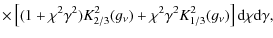 $\displaystyle \times\left[(1+\chi^{2}\gamma^{2})K_{2/3}^{2}(g_{\nu})+\chi^{2}\gamma^{2}K_{1/3}^{2}(g_{\nu})\right]{\rm d}\chi{\rm d}\gamma,$