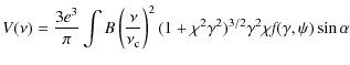 $\displaystyle V(\nu)=\frac{3e^{3}}{\pi}\int B\left(\frac{\nu}{\nu_{\rm c}}\right)^{2}(1+\chi^{2}\gamma^{2})^{3/2}\gamma^{2}\chi\textit{f}(\gamma,\psi)\sin\alpha$