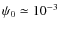 $\psi_{0}\simeq10^{-3}$