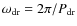 $\omega_{\rm dr}=2\pi/P_{\rm dr}$