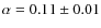 $\alpha = 0.11\pm0.01$