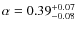 $\alpha = 0.39_{-0.08}^{+0.07}$
